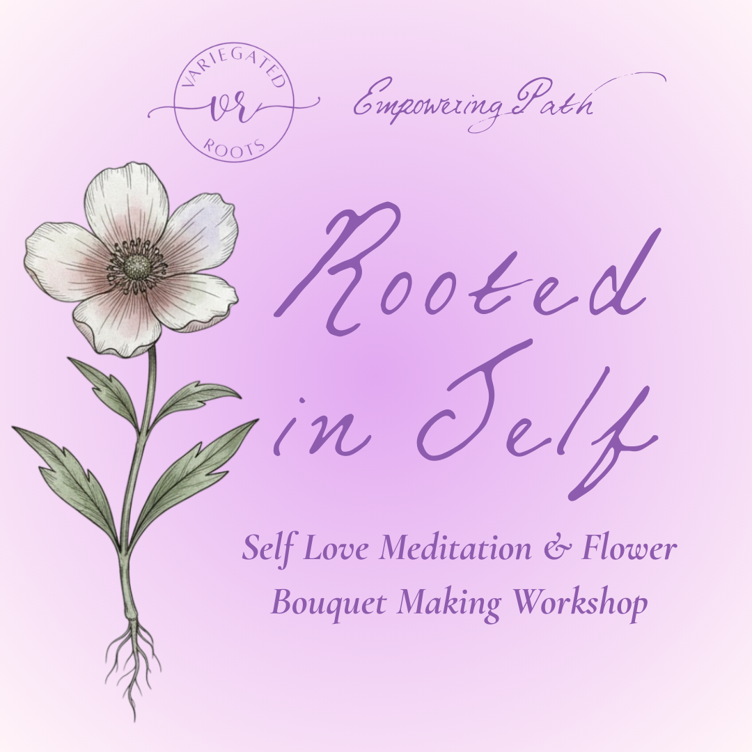 Rooted In Self: Meditation & Floral Bouquet Making Workshop