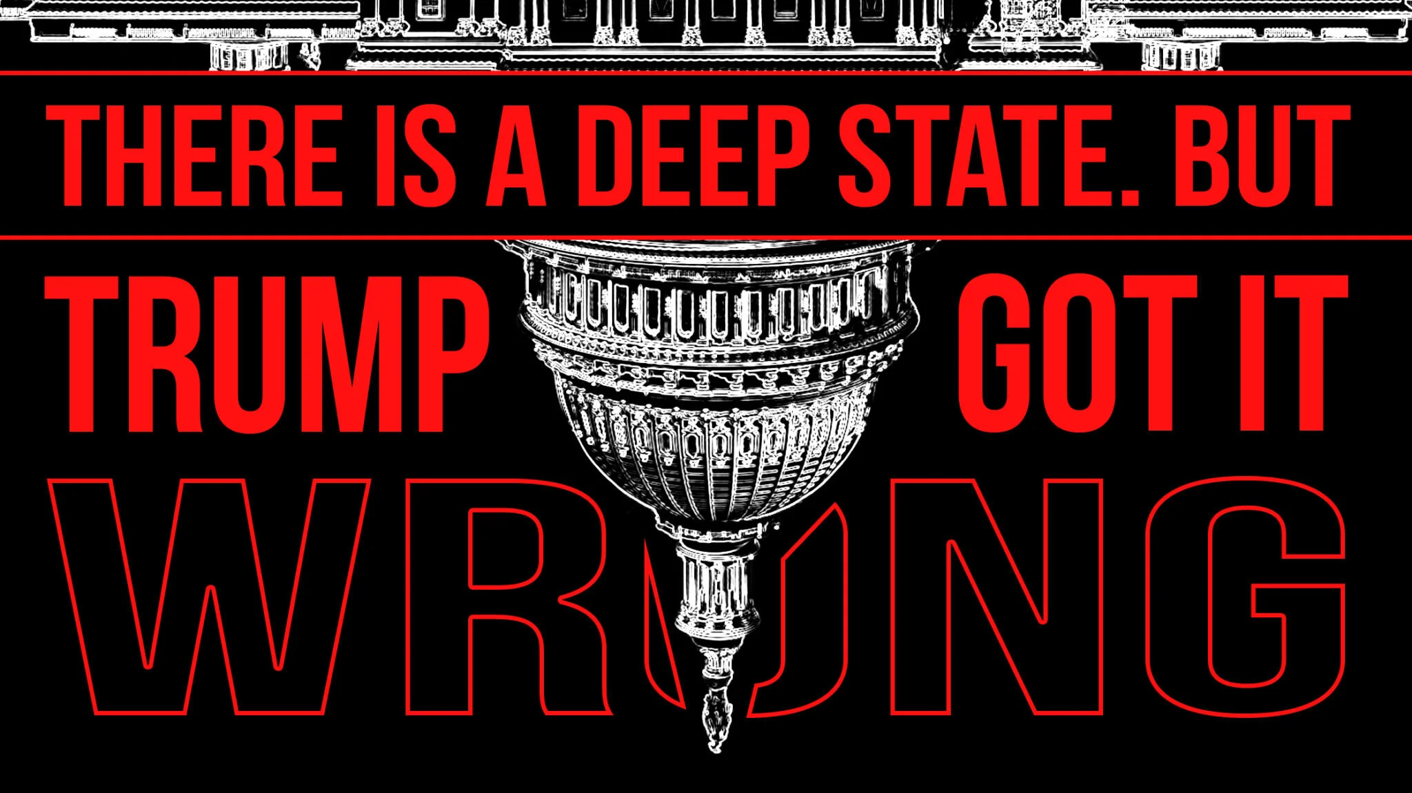 Yes, There Is A Deep State. But Trump’s Got It Wrong!