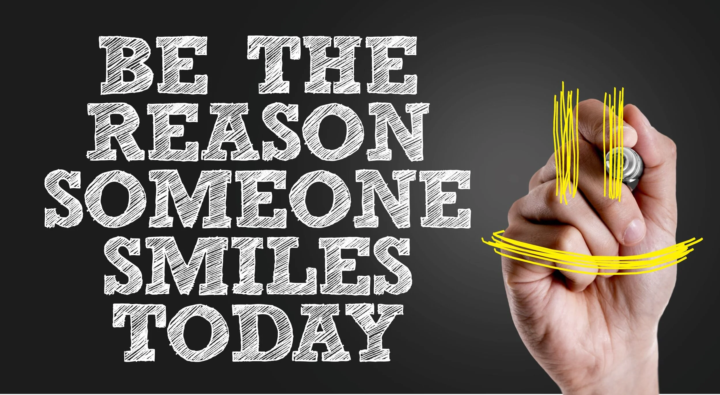 Be the reason someone smiles today