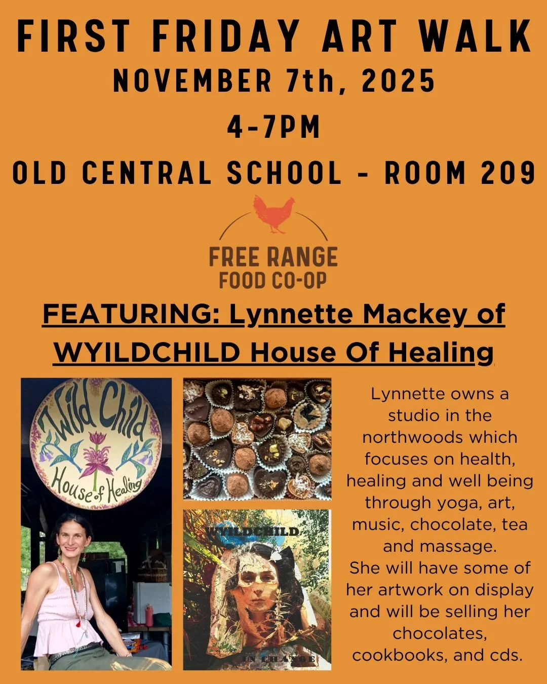 TODAY! November's First Friday Art Walk kicks off at 4pm. The Free Range Food Co-op Office (Room 209 Old Central School) will be featuring Lynnette Mackey! She is the owner of WYILDCHILD House Of Healing, a studio in the northwoods which focuses on h