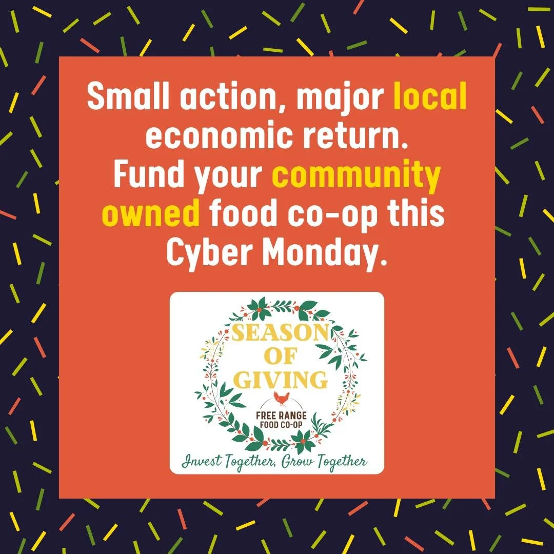 Don't send off your money to fortune 500 companies owned by billionaires that don't care about you, the planet, our our local economy. 

Your small action of investing in our food co-op has a major local economic return. 

Invest in your future. Fund
