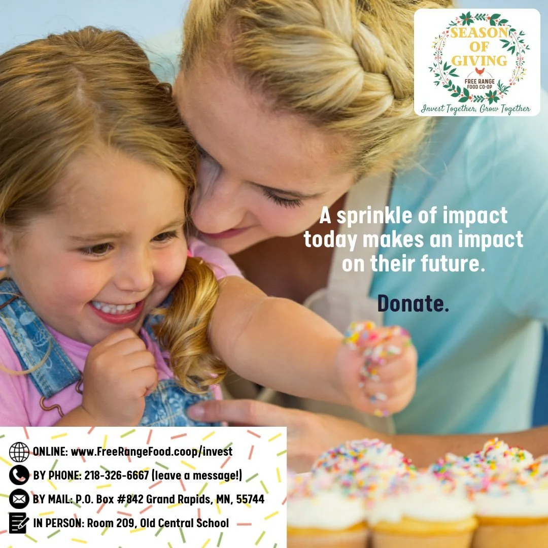 Your small action of investing in our food co-op has a major return- in your future, in their future, in our future. 

Invest in your future. Fund our food co-op today. ❤🐓
Online ➡ www.FreeRangeFood.coop/invest
Call ☎️ 218-326-6667 (leave a message)