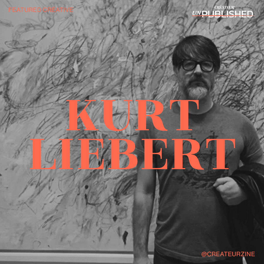 CRÉATEUR’s Unpublished Créative Kurt Liebert