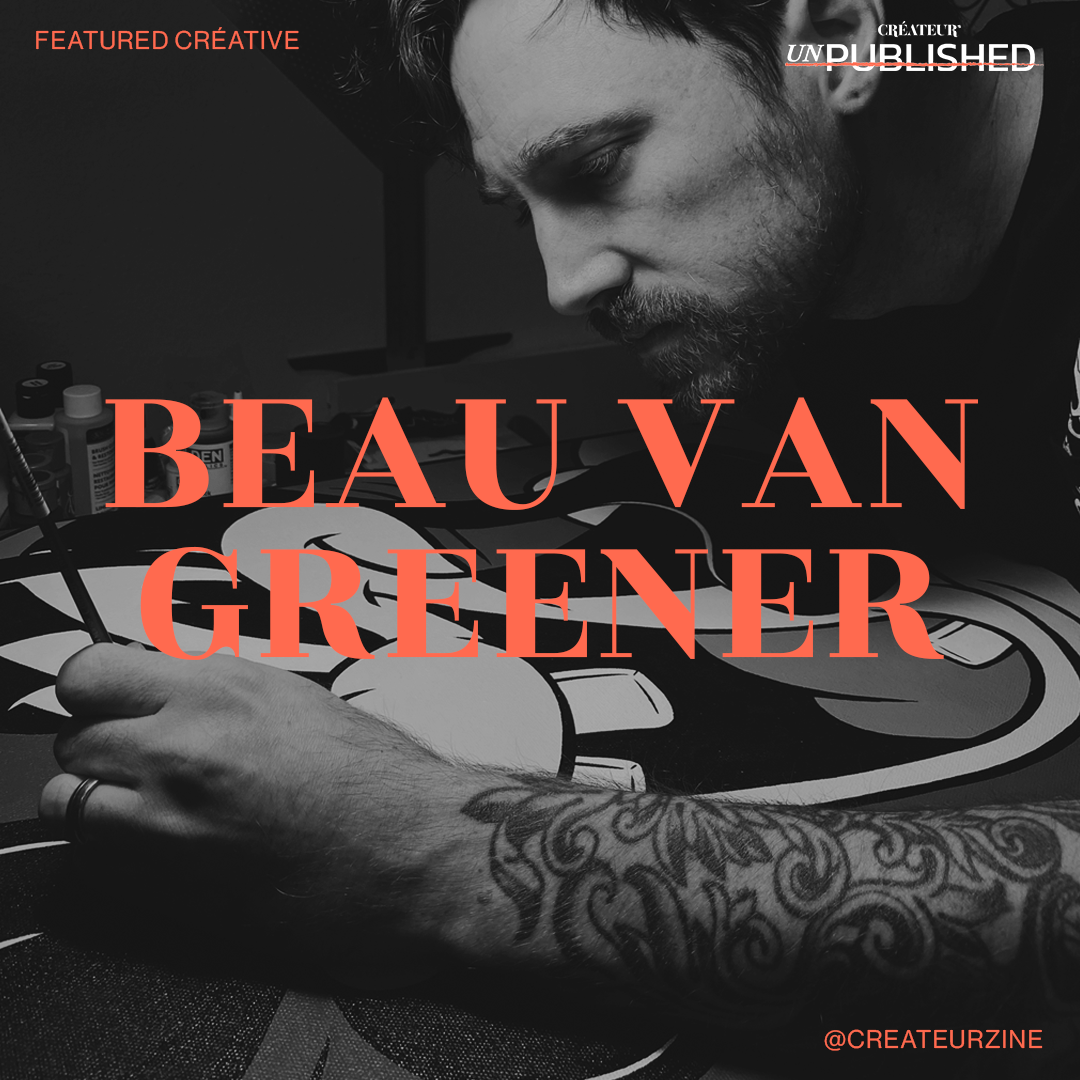 CRÉATEUR’s Unpublished Créative Beau Van Greener