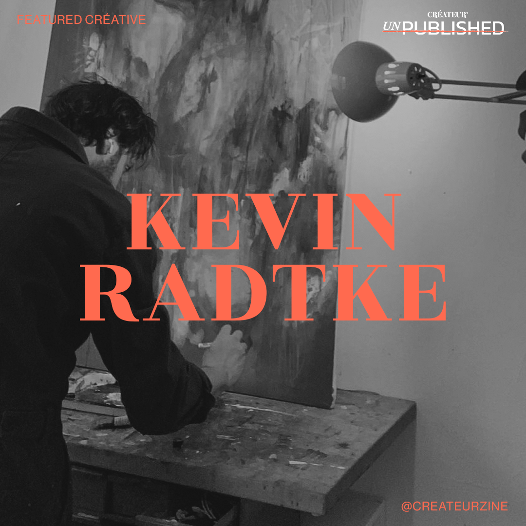 CRÉATEUR’s Unpublished Créative Kevin Radtke