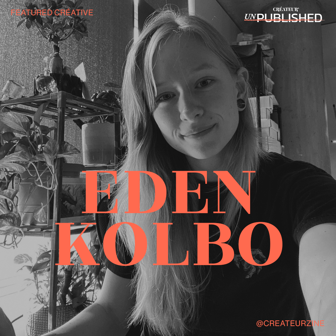 CRÉATEUR’s Unpublished Créative Eden Kolbo
