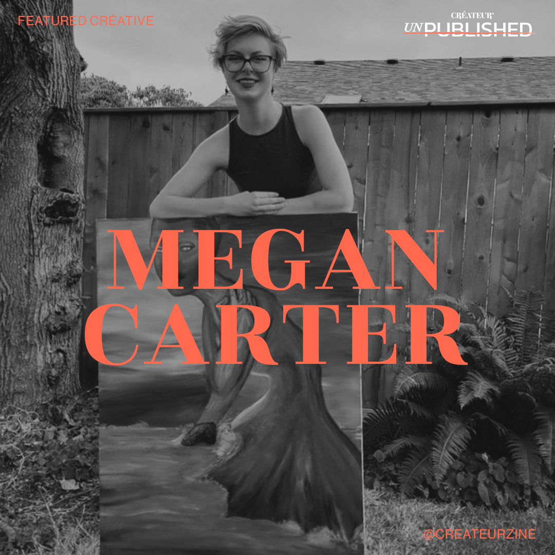 CRÉATEUR’s Unpublished Créative Megan Carter