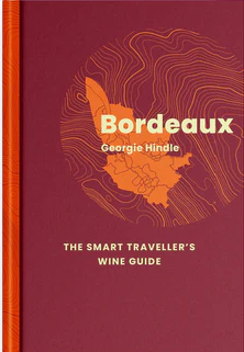 "Bordeaux: The Smart Traveller’s Wine Guide' - Georgie Hindle
