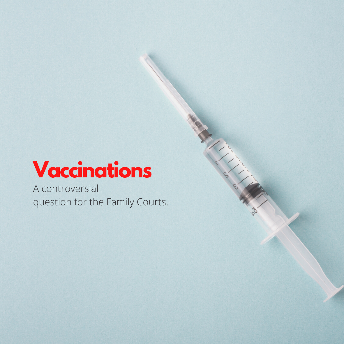 Vaccinations. A controversial question for the Family Courts. 
