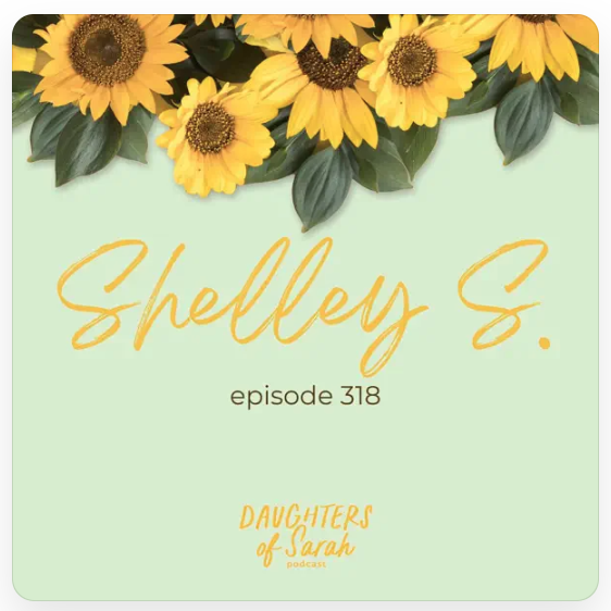 A pastel green background with a border of sunflowers at the top, and text reading "Shelley S., episode 318, Daughters of Sarah podcast" in yellow cursive and print.
