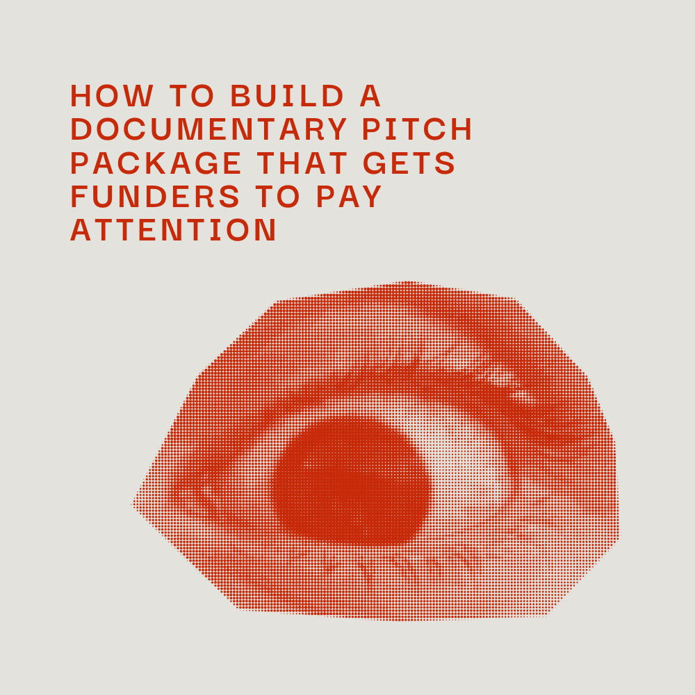 How to Build a Documentary Pitch Package That Gets Funders to Pay Attention