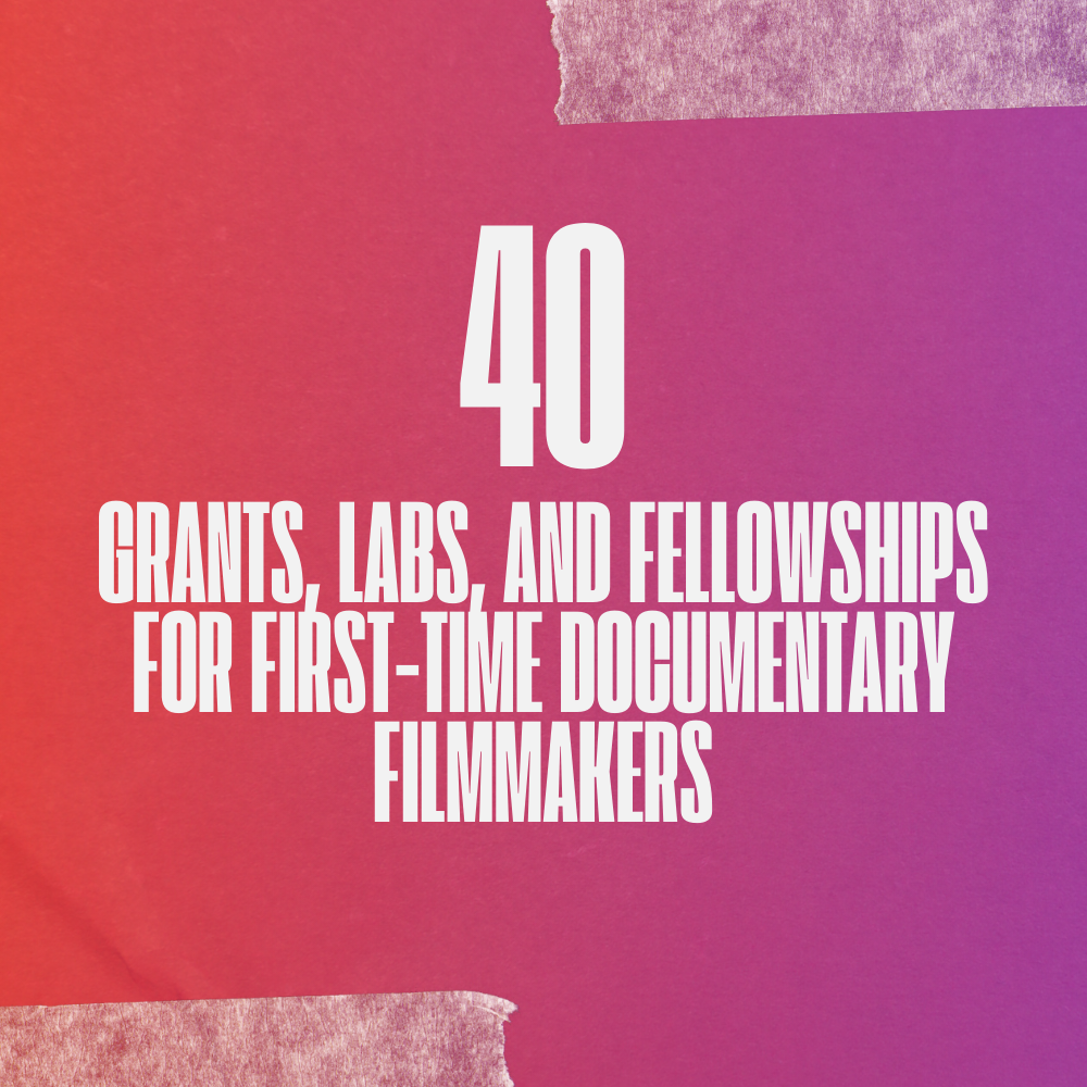 40 Grants, Labs, and Fellowships for First-Time Documentary Filmmakers