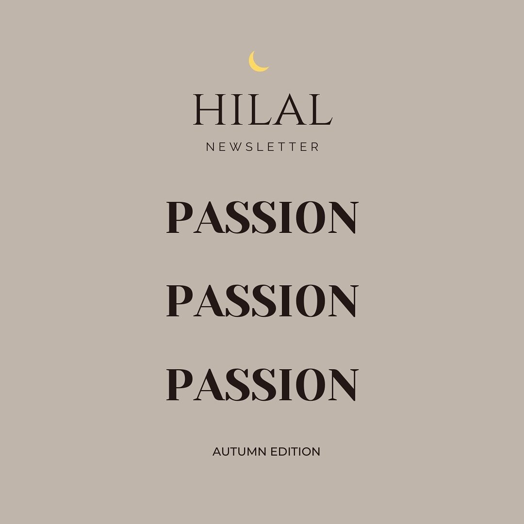 Salaam AYM!, the Autumn 2024 edition of the Hilal Newsletter is now live and can be accessed through your emails! 

This edition explores the theme of passion and what truly matters most to us. 

If you&rsquo;re having issues locating the newsletter 