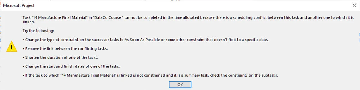 Microsoft Project scheduling conflict message warning that task constraints and schedule logic cannot both be satisfied, requiring review of dependencies or timing constraints.