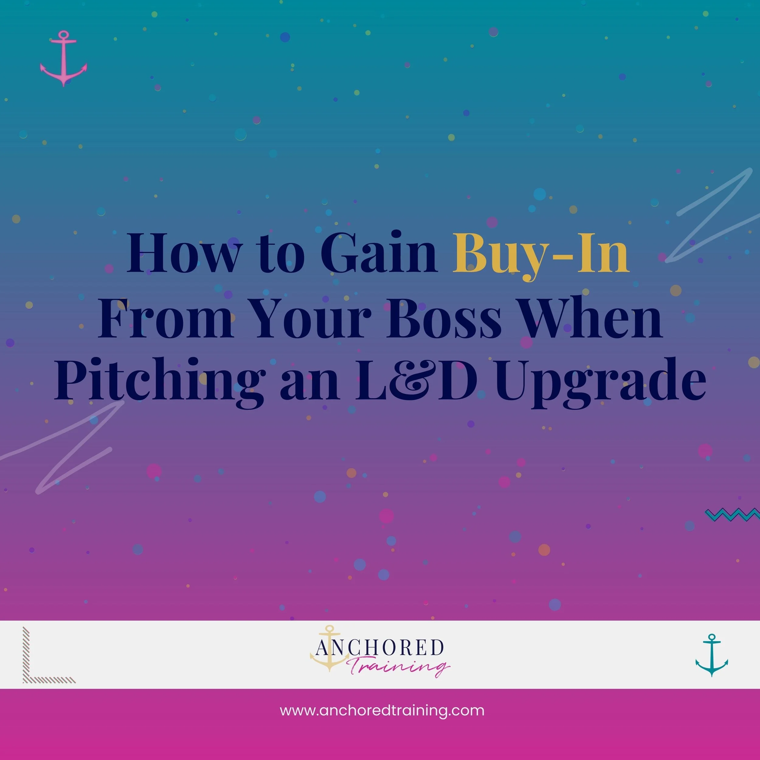How to Gain Buy-In From Your Boss When Pitching an L&amp;D Upgrade