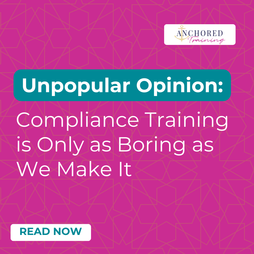 Unpopular Opinion: Compliance Training is Only as Boring as We Make It