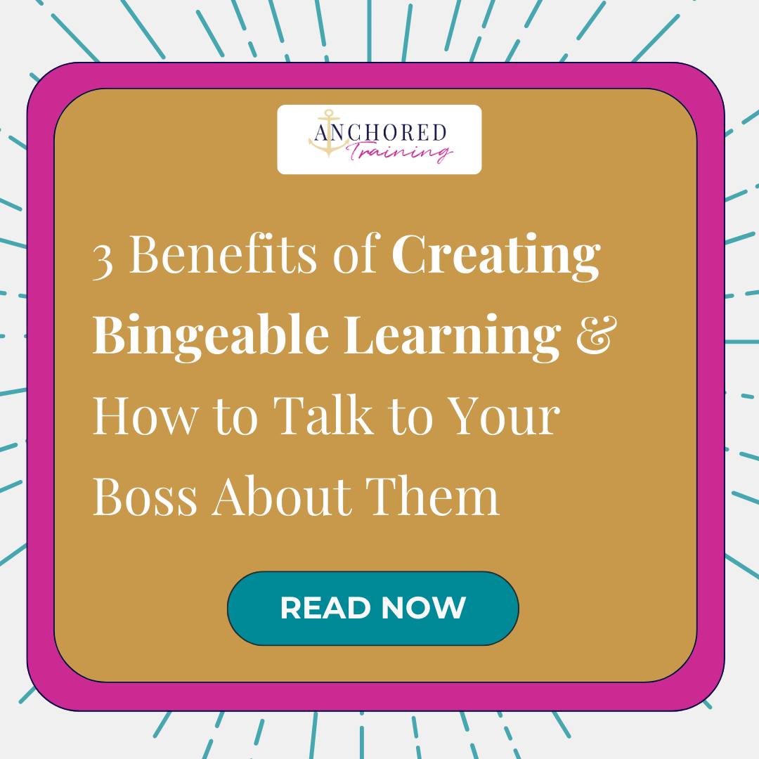 3 Benefits of Creating Bingeable Learning &amp; How to Talk to Your Boss About Them