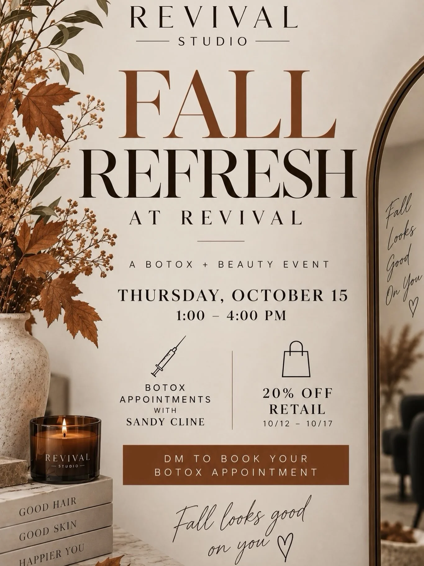 Fall refresh, anyone? 🍂✨

Join us at Revival Studio for an afternoon of beauty, Botox + a little fall refresh. 🤎

💉 Botox with Sandy Cline
Thursday, October 15th | 1&ndash;4 PM

Plus, enjoy 20% OFF all retail October 12th&ndash;17th &mdash; the pe