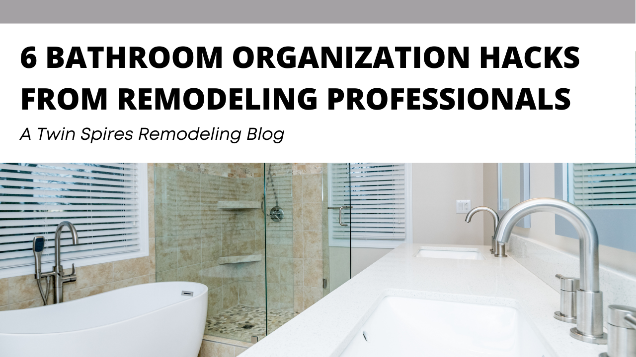 6 Bathroom Organization Hacks from Remodeling Professionals • Twin Spires  Blog • Louisville KY • Top Rated Remodeling • Twin Spires Construction and  Remodeling