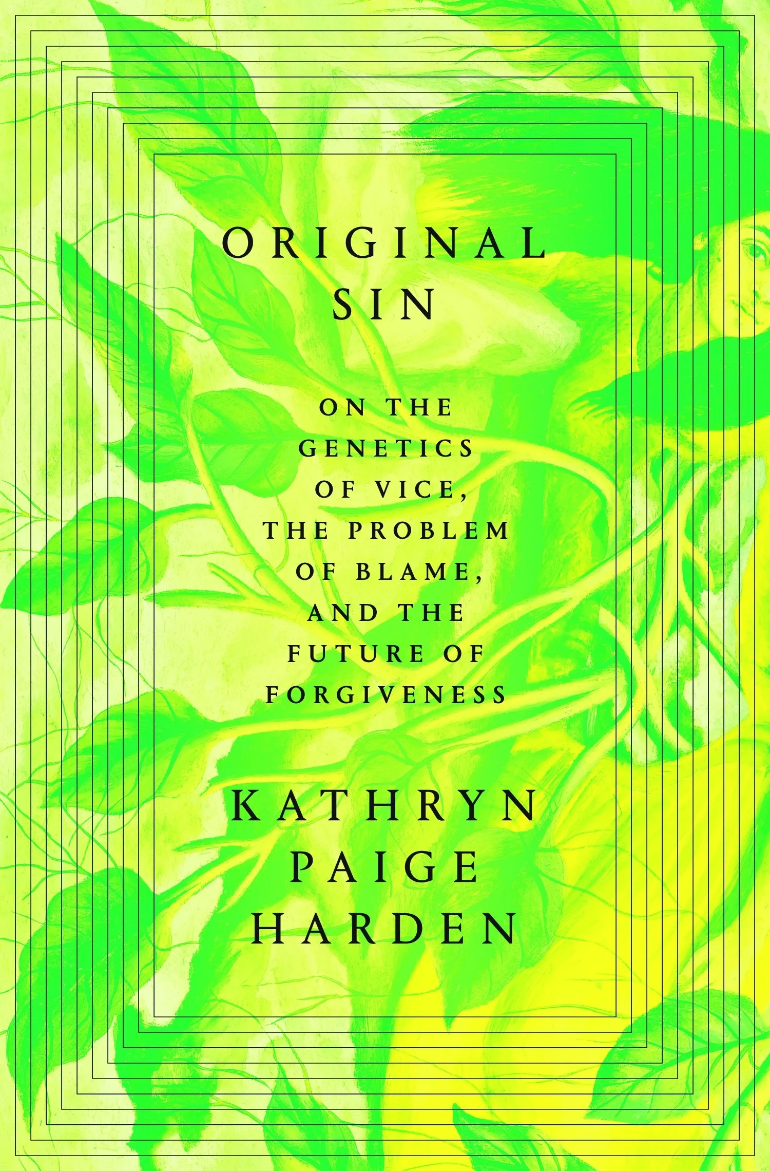 Green book cover with leaves for ORIGINAL SIN: THE GENETICS OF VICE THE PROBLEM OF BLAME AND THE FUTURE OF FORGIVENESS by Kathryn Paige Harden