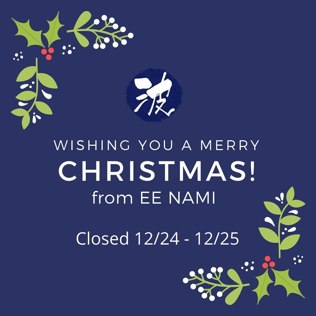 Wishing everyone a safe and happy holiday! EE NAMI will be closed 12/24-12/25. We will also have special hours for New Years as follows: 12/31 lunch only, closed 1/1 - 1/4.