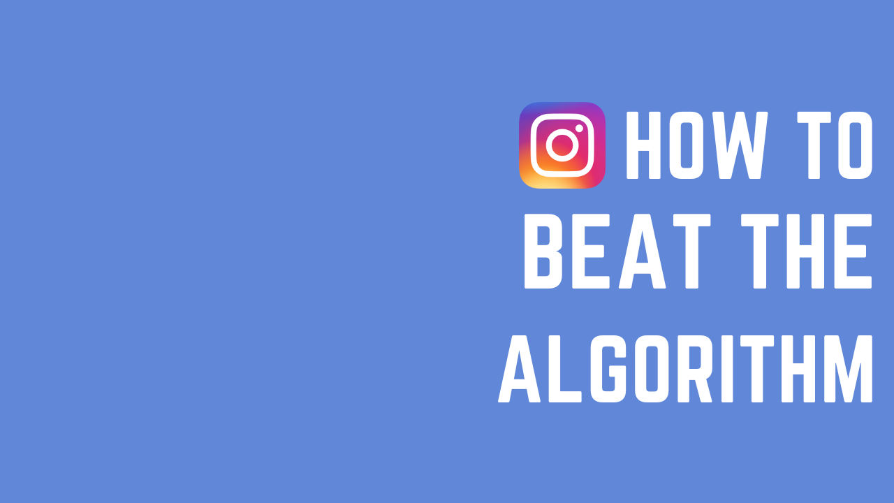 How to Beat the Instagram Algorithm
