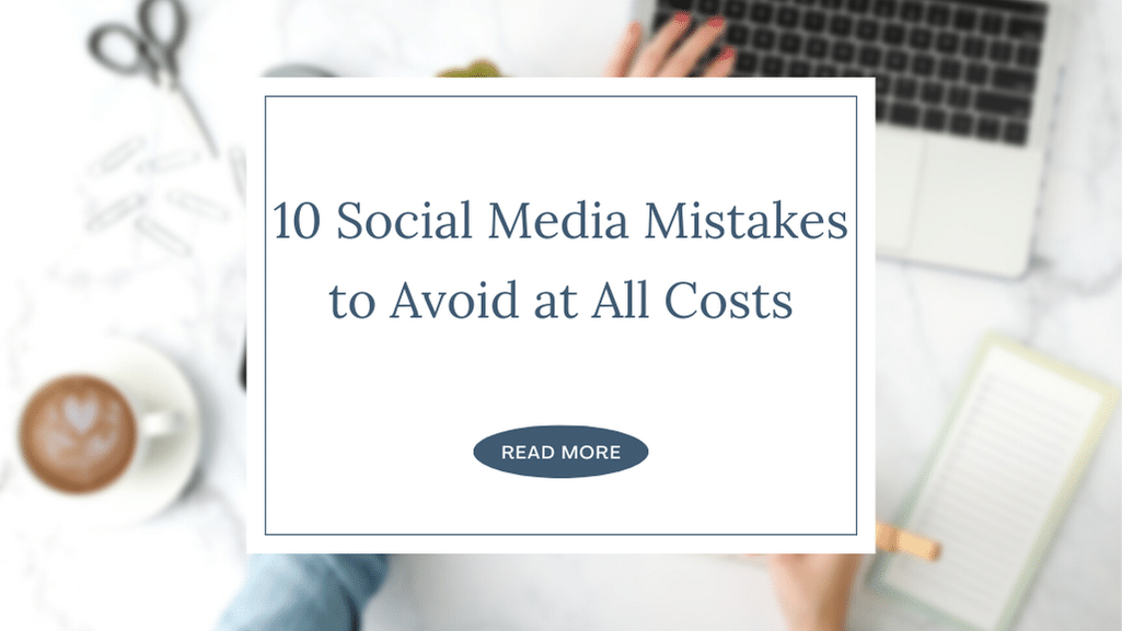 10 Social Media Mistakes to Avoid at All Costs