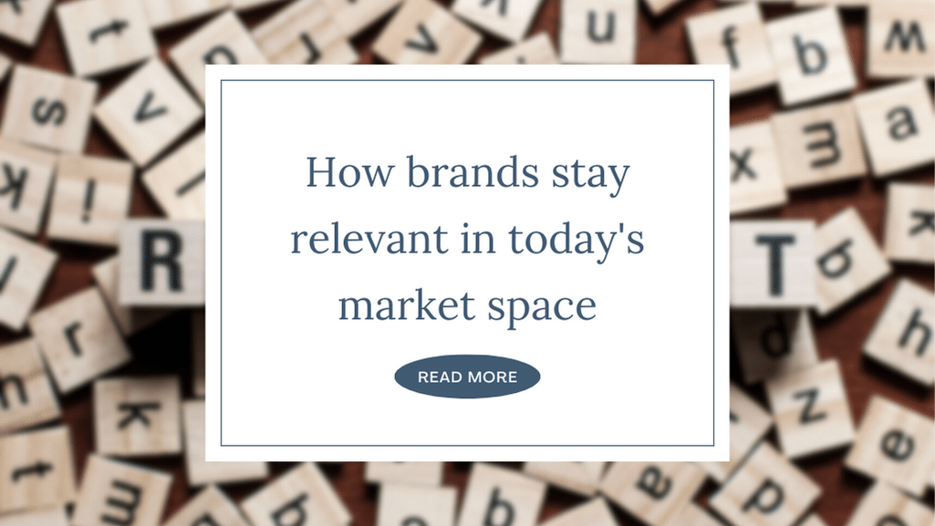 How brands stay relevant in today's market space