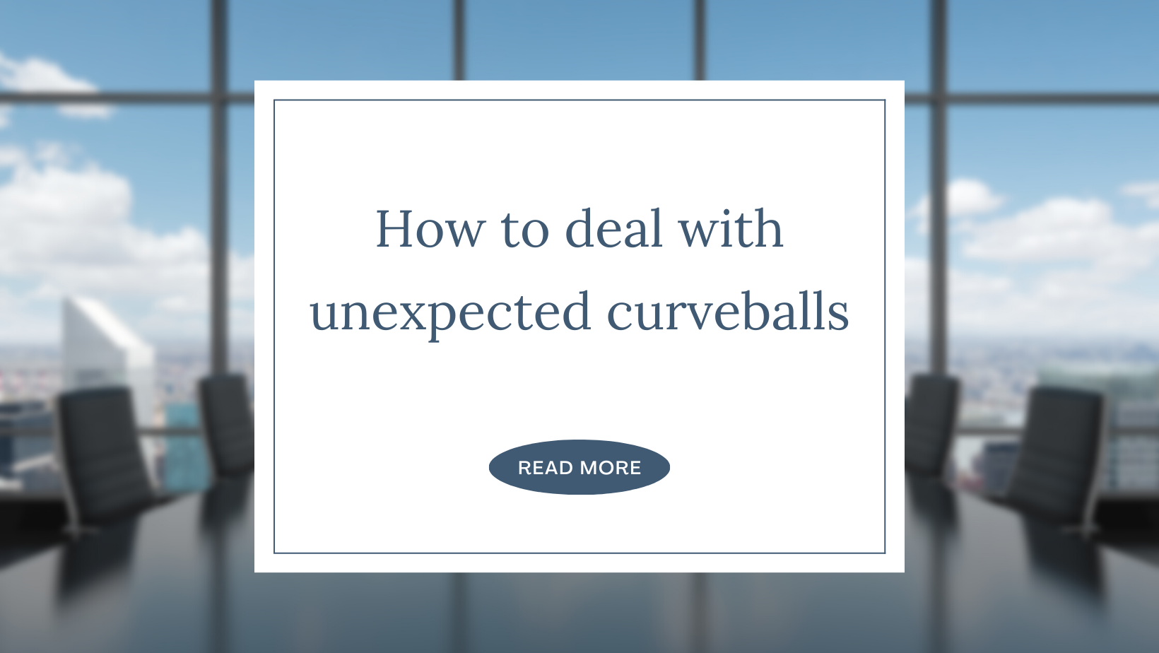 How to deal with unexpected curveballs