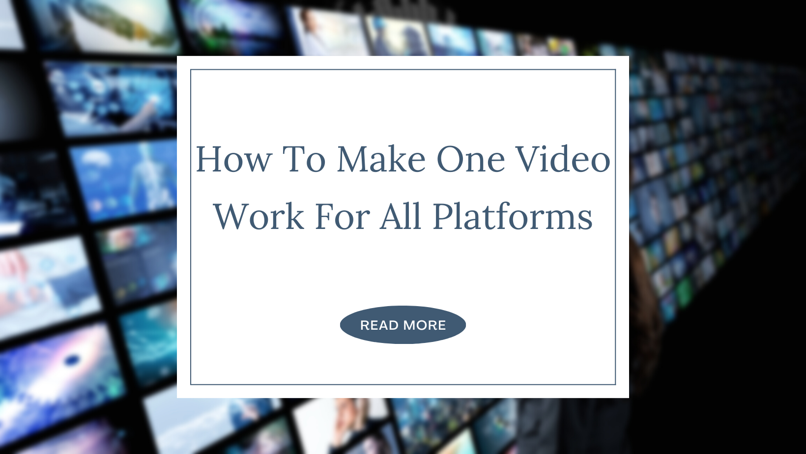 How To Make One Video Work For All Platforms