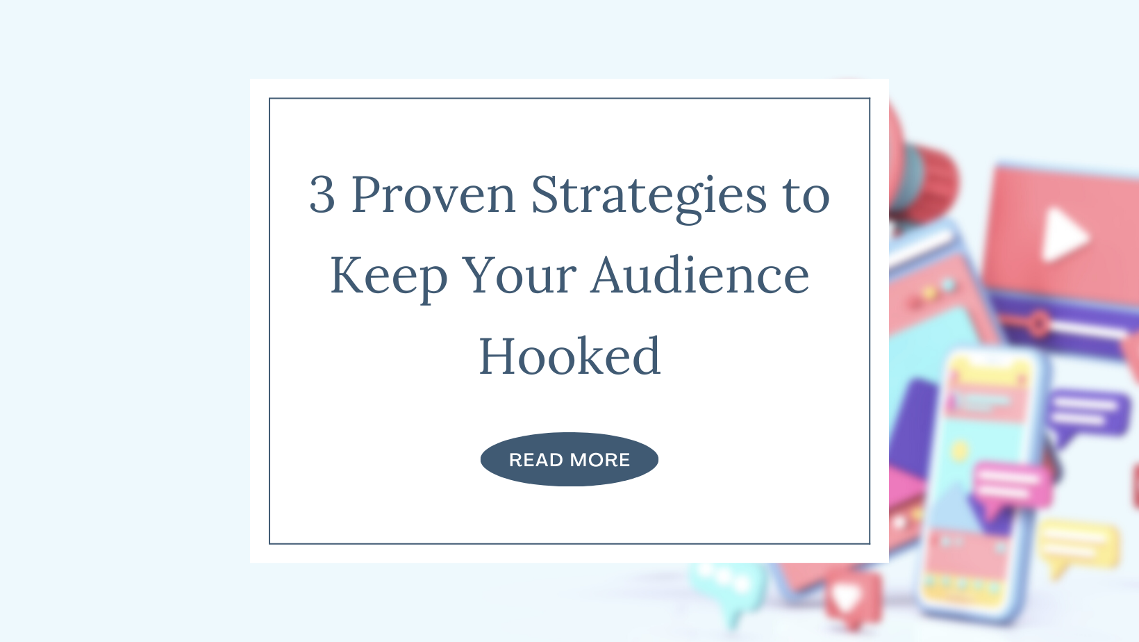 3 Proven Strategies to Keep Your Audience Hooked