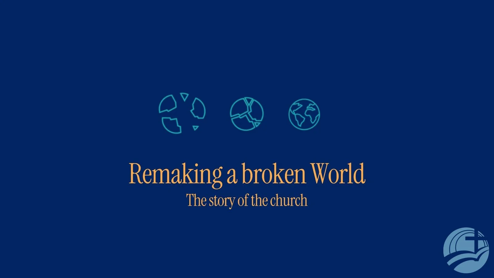 The story of the church: Remaking a broken World