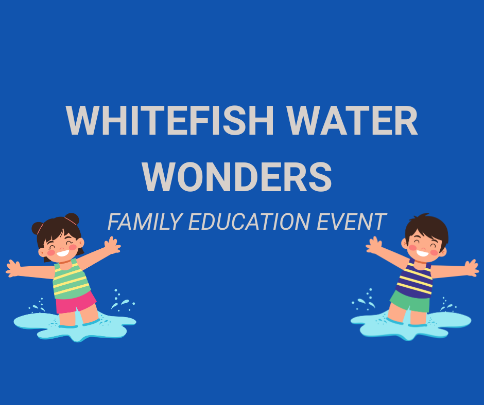 Whitefish Water Wonders Family Education Event