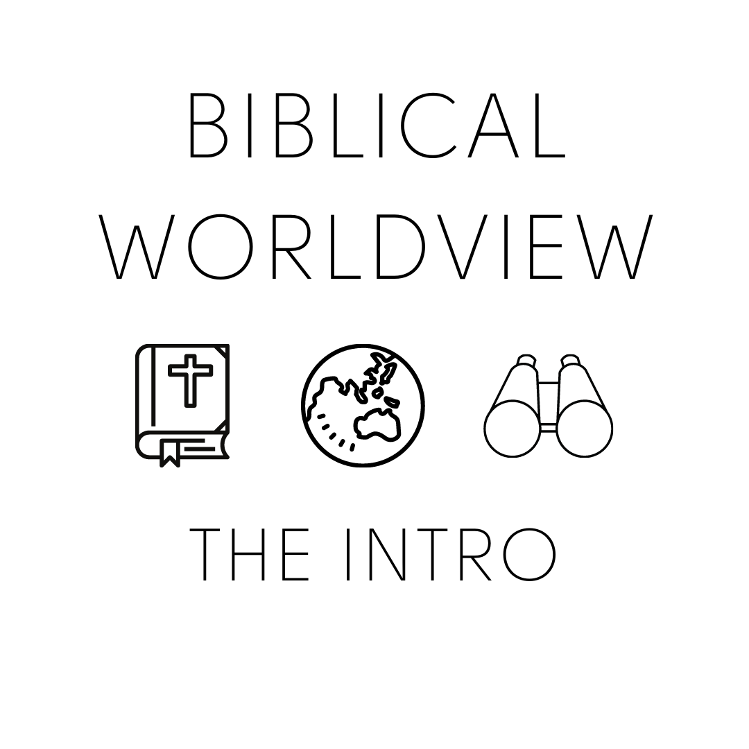 Biblical Worldview - The Intro