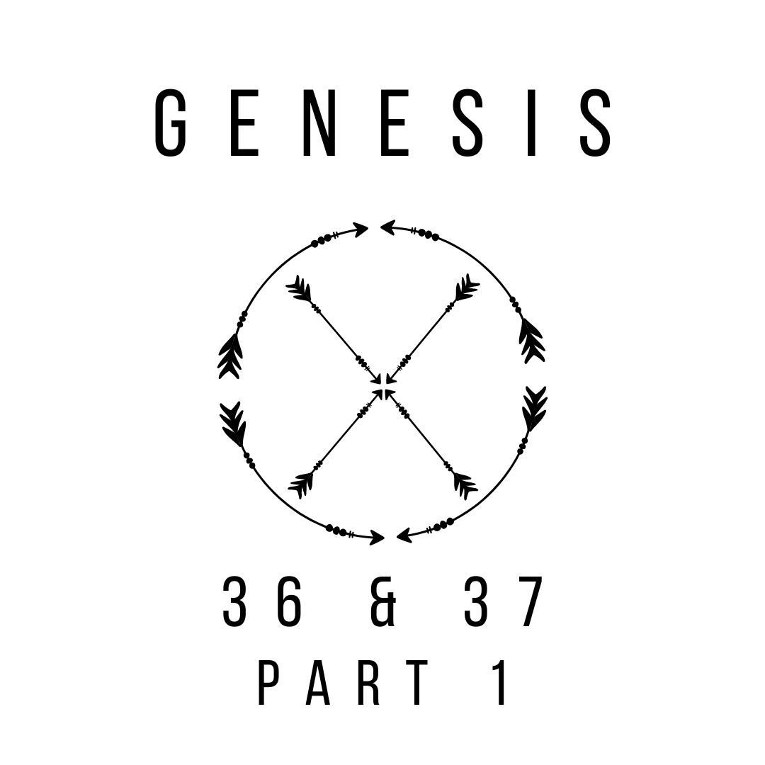 Genesis 36 &amp; 37 Part 1
