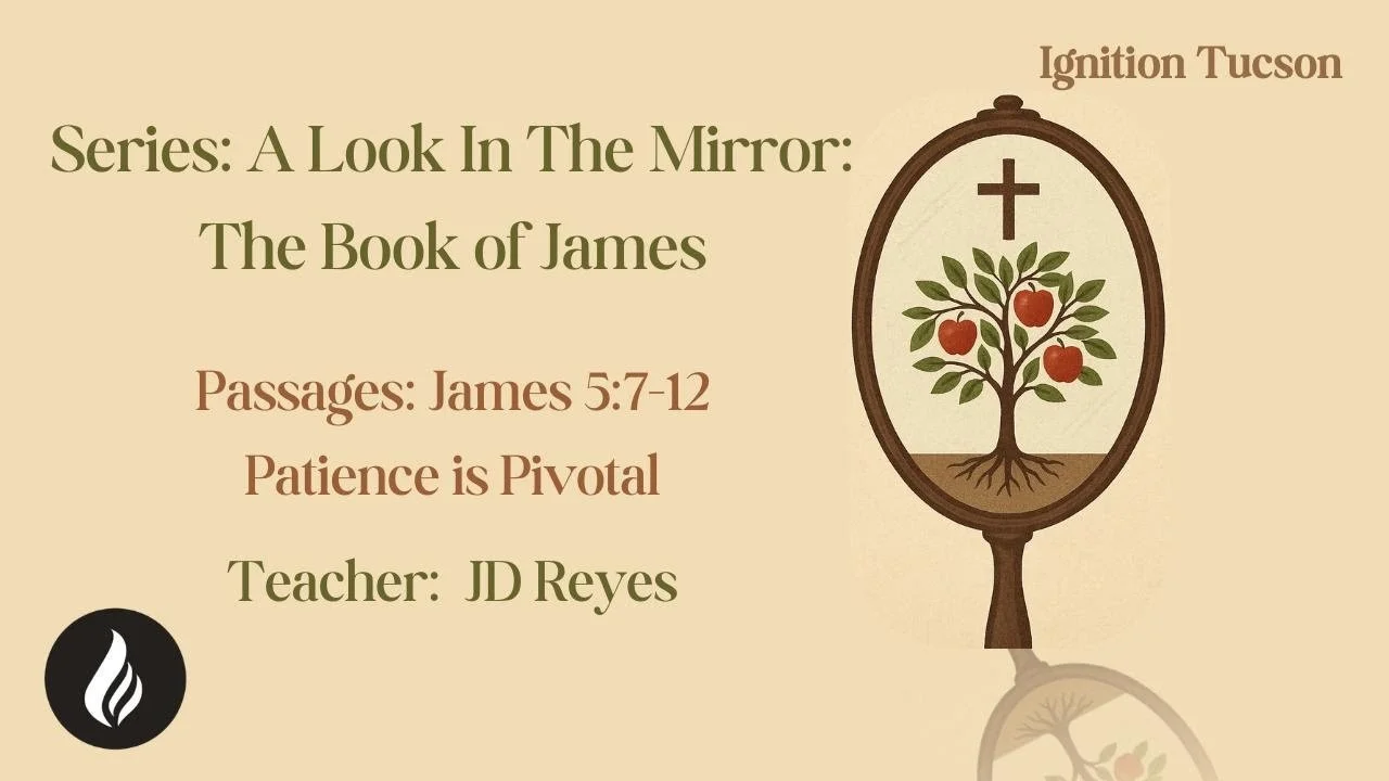 James: A Look In The Mirror | Patience is Pivotal | James 5:7-12 | JD Reyes