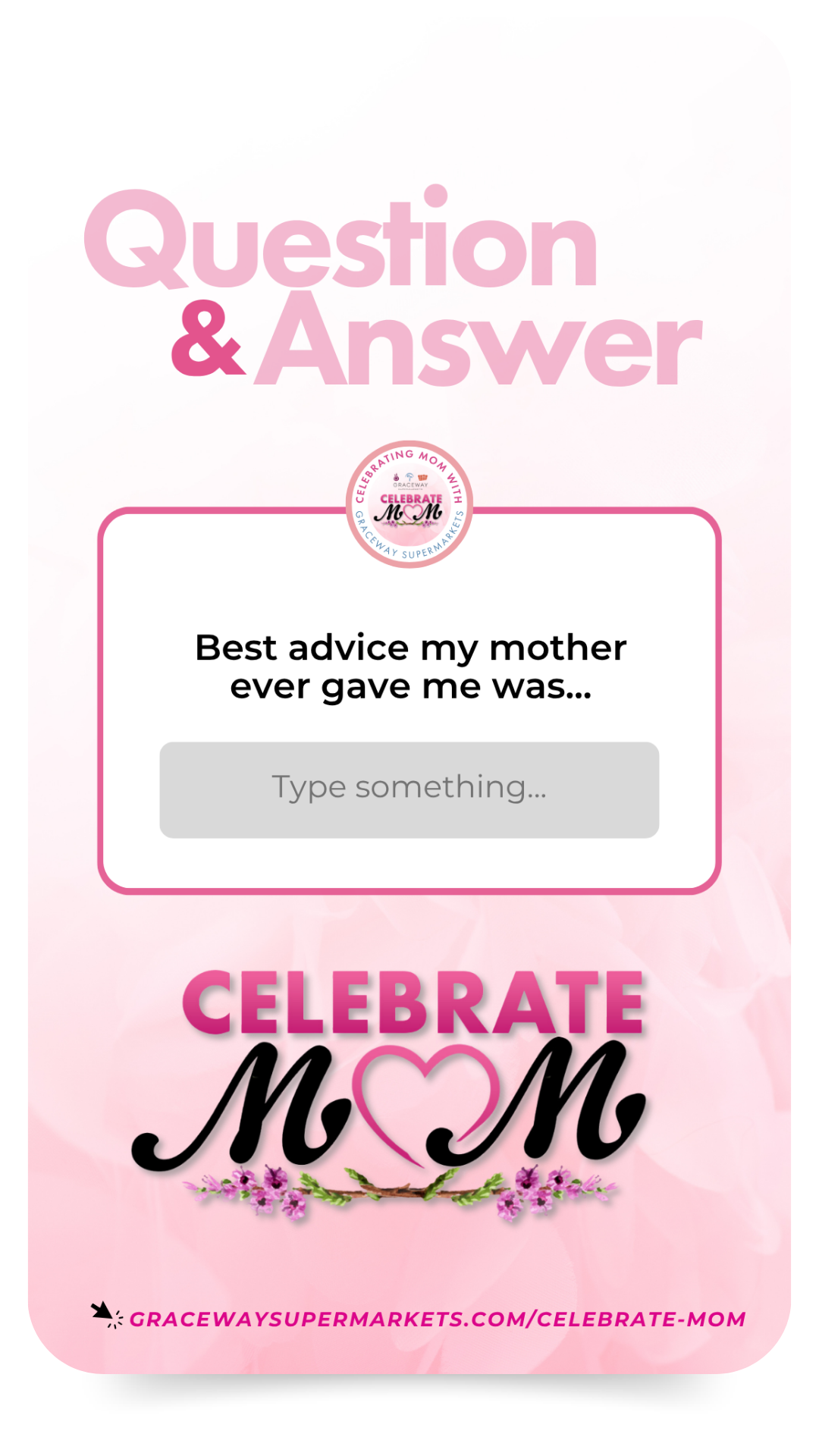 Pink promotional flyer for a Mother's Day question and answer activity at Graceway Supermarkets. It features the text 'Best advice my mother ever gave me was...' with a space to type responses, and includes the phrase 'Celebrate Mom' with floral decorations and a URL to the supermarket's website.