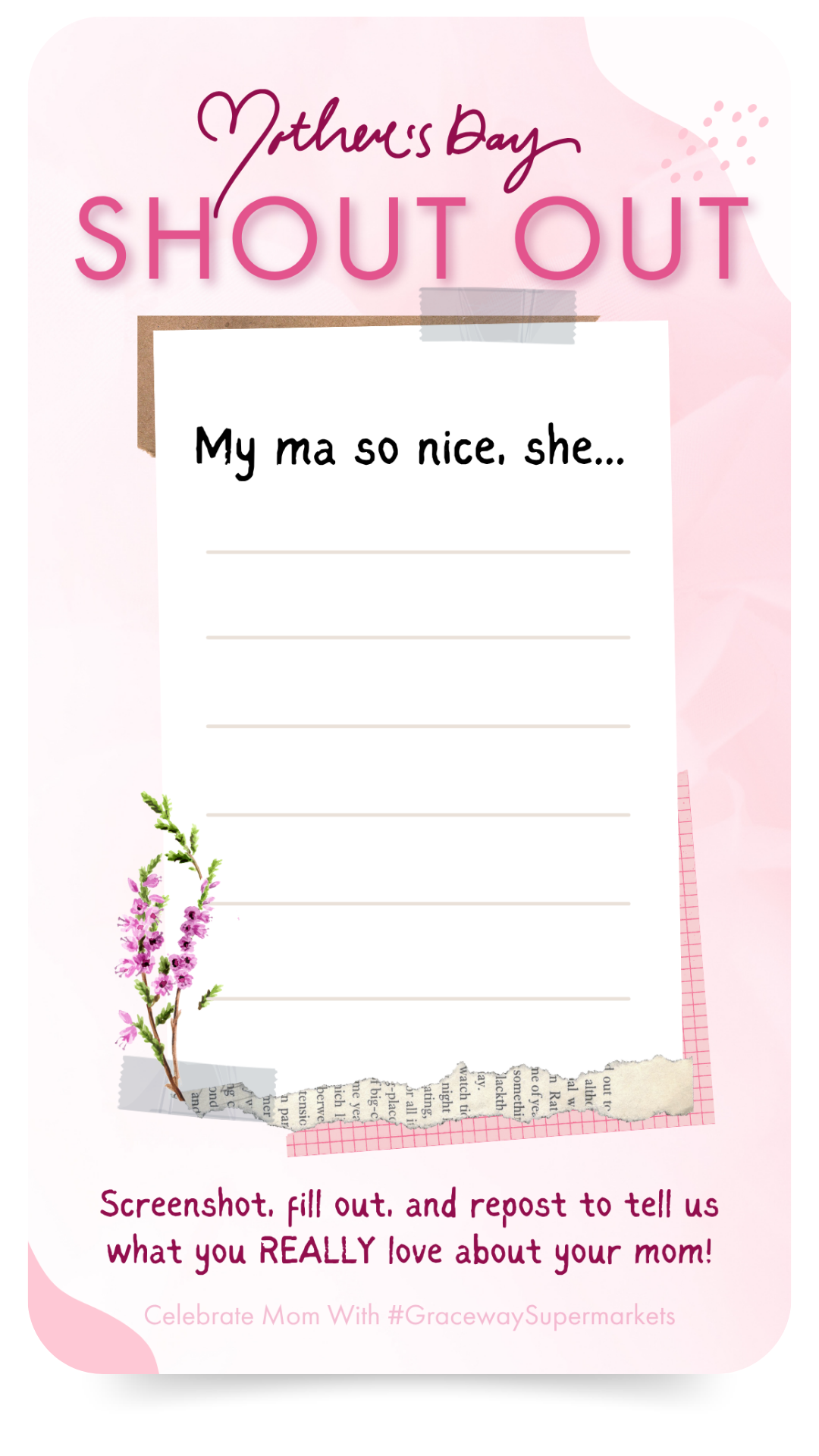 Portfolio sample of a Mother's Day shout out Instagram Story post designed with a pink background, floral decorations, and a blank space for writing a message about your mother, encouraging users to share what they love about their mom.