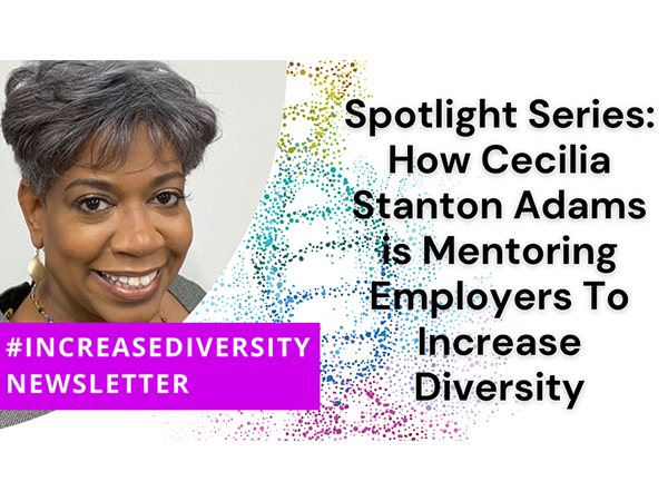 Spotlight Series: How Cecilia Stanton Adams is Mentoring Employers Increase Diversity