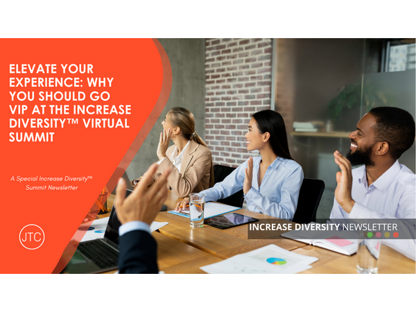 Elevate Your Experience: Why You Should Go VIP at the Increase Diversity™ Virtual Summit