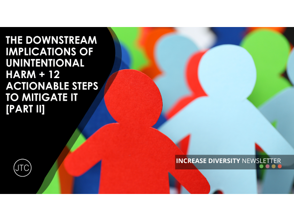 The Downstream Implications of Unintentional Harm + 12 Actionable Steps to Mitigate it [Part II]