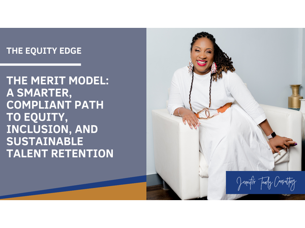 The MERIT Model: A Smarter, Compliant Path to Equity, Inclusion, and Sustainable Talent Retention