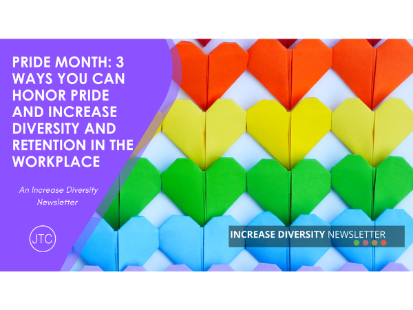Pride Month: 3 Ways You Can Honor Pride and Increase Diversity and Retention in the Workplace