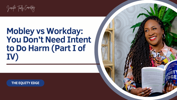 Mobley vs Workday: You Don’t Need Intent to Do Harm (Part I of IV)