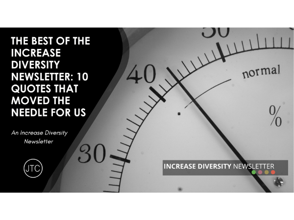The Best of The Increase Diversity Newsletter: 10 Quotes That Moved the Needle For Us