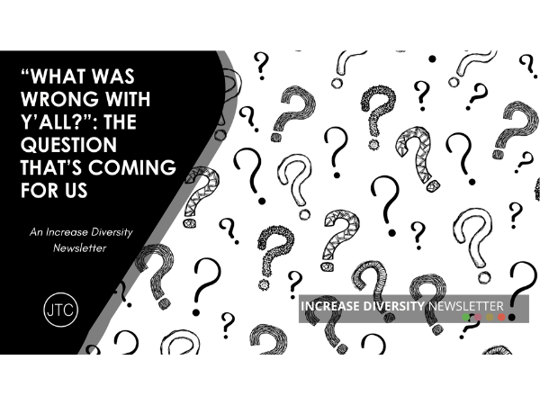 “What Was Wrong With Y’all?”: The Question That’s Coming for Us