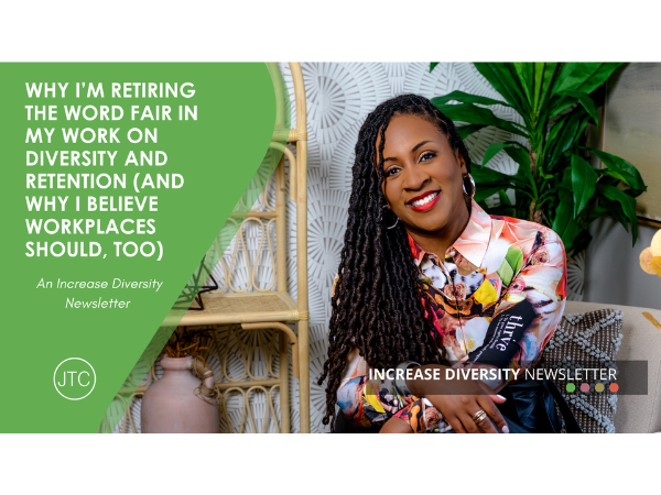 Why I’m Retiring the Word Fair in My Work on Diversity and Retention