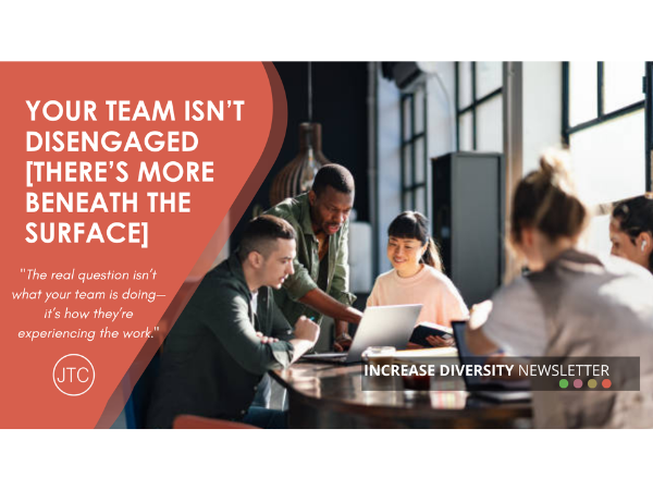 Your Team Isn’t Disengaged—There’s More Beneath the Surface