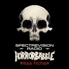 HorrorBabble podcast logo. Black background with a skull, no jaw, strange sharp teeth. Text reads Spectrevision Radio - HorrorBabble (in spooky font), Weird Fiction