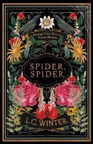Black cover with a gold frame. The title (Spider, Spider) is on a plague, surrounded by red, yellow and pink flowers and green leaves. Beneath a white flower, near the top, text reads revenge takes root as poison blooms